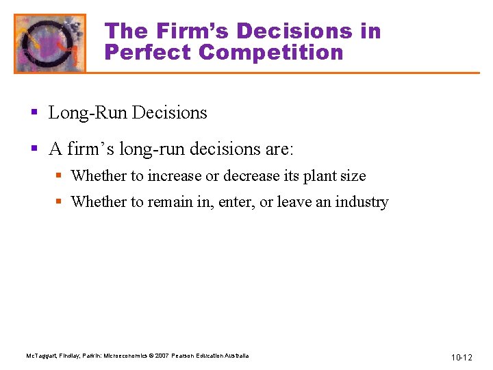 The Firm’s Decisions in Perfect Competition § Long-Run Decisions § A firm’s long-run decisions