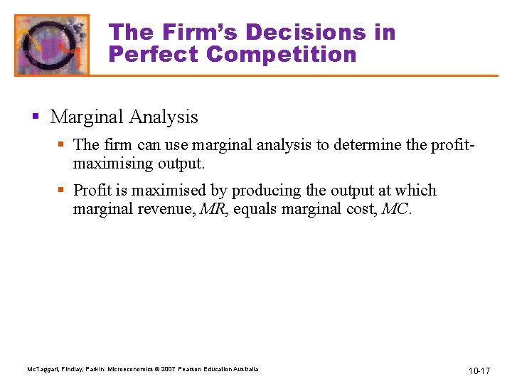 The Firm’s Decisions in Perfect Competition § Marginal Analysis § The firm can use