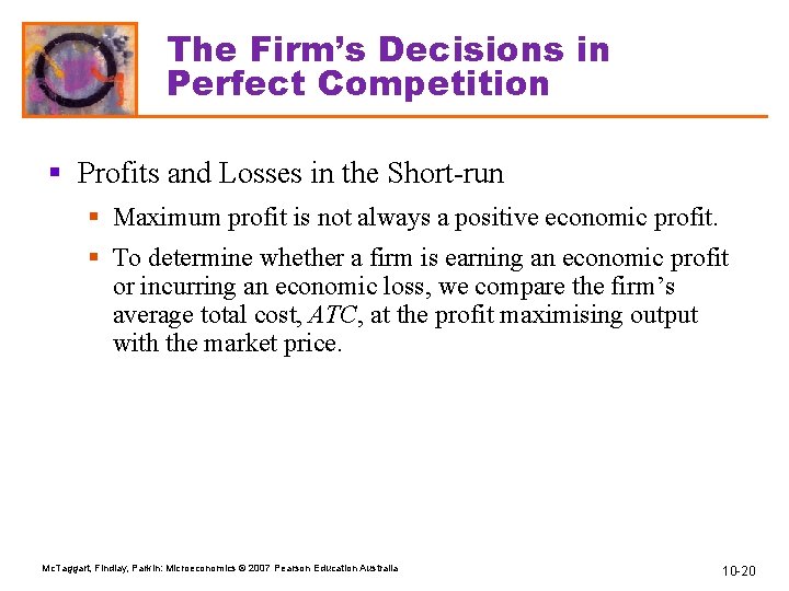The Firm’s Decisions in Perfect Competition § Profits and Losses in the Short-run §