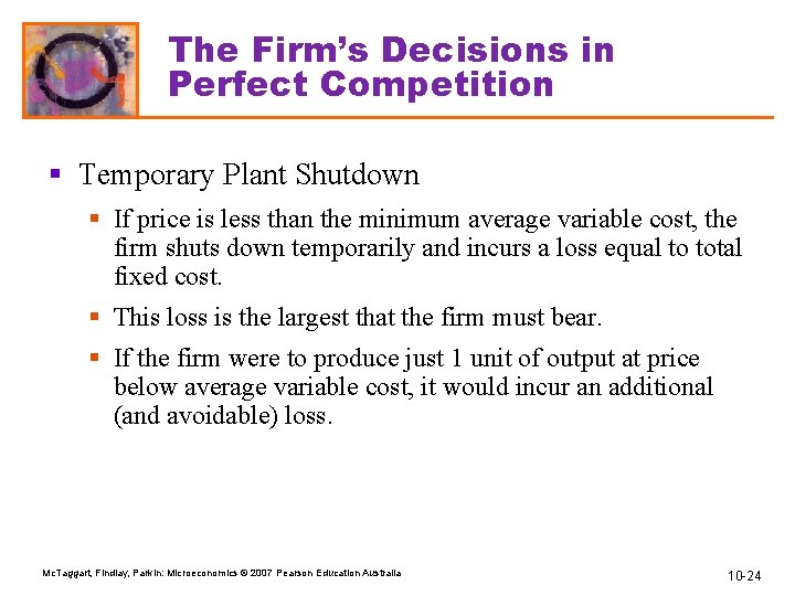 The Firm’s Decisions in Perfect Competition § Temporary Plant Shutdown § If price is