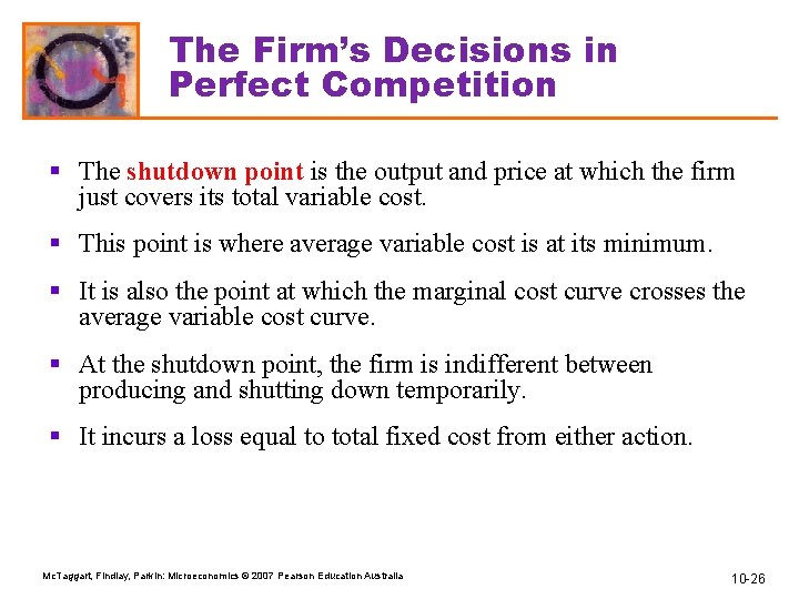 The Firm’s Decisions in Perfect Competition § The shutdown point is the output and