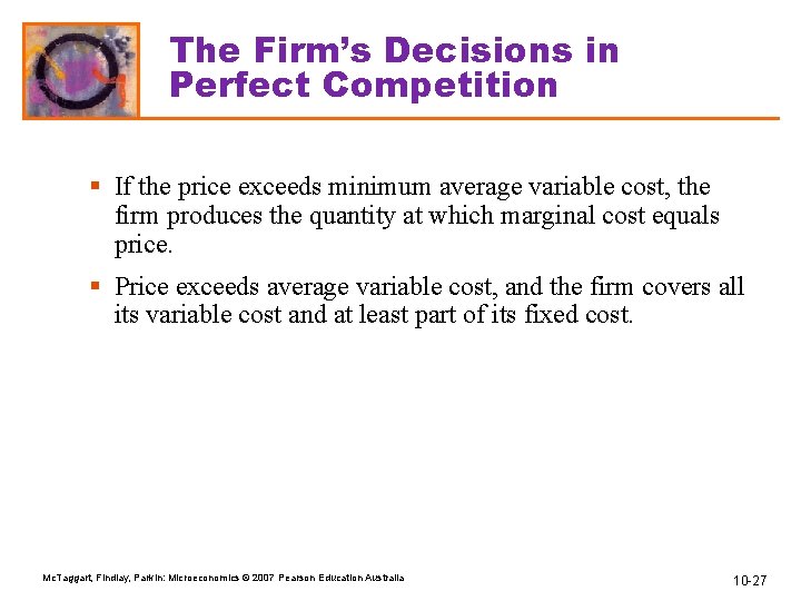 The Firm’s Decisions in Perfect Competition § If the price exceeds minimum average variable