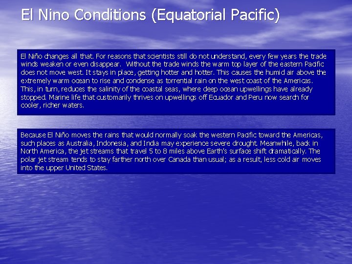 El Nino Conditions (Equatorial Pacific) El Niño changes all that. For reasons that scientists
