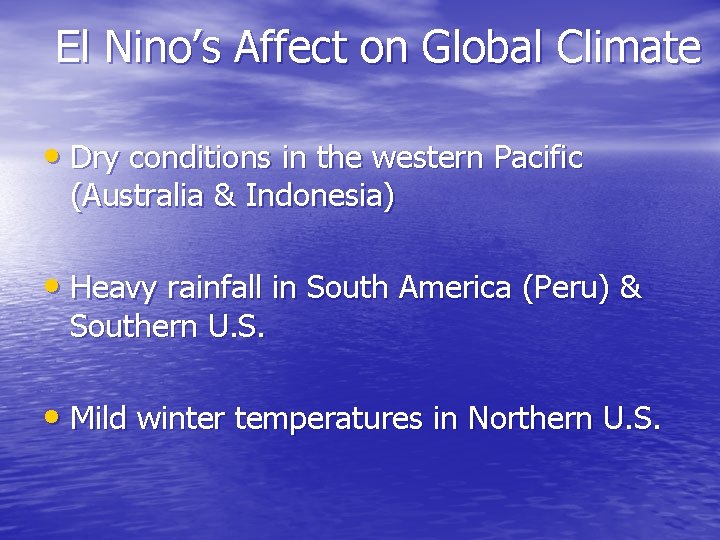 El Nino’s Affect on Global Climate • Dry conditions in the western Pacific (Australia