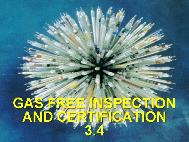 GAS FREE INSPECTION AND CERTIFICATION 3. 4 GAS FREE INSPECTION AND CERTIFICATION 3. 4