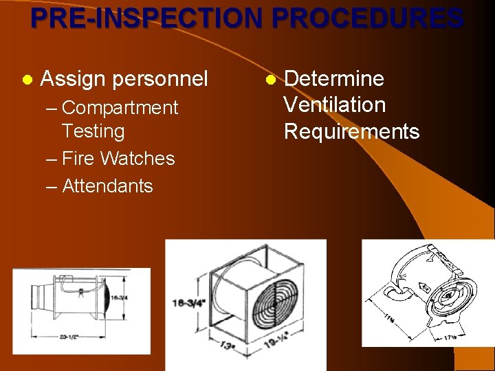 PRE-INSPECTION PROCEDURES l Assign personnel – Compartment Testing – Fire Watches – Attendants l PRE-INSPECTION PROCEDURES l Assign personnel – Compartment Testing – Fire Watches – Attendants l