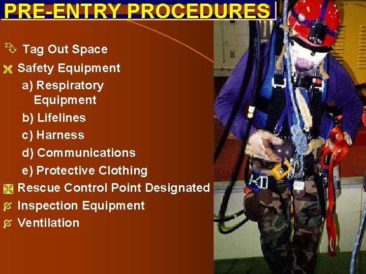 PRE-ENTRY PROCEDURES Ê Tag Out Space Ë Ì Í Í Safety Equipment a) Respiratory PRE-ENTRY PROCEDURES Ê Tag Out Space Ë Ì Í Í Safety Equipment a) Respiratory