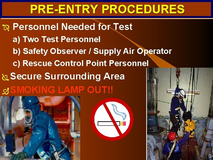 PRE-ENTRY PROCEDURES Î Personnel Needed for Test a) Two Test Personnel b) Safety Observer PRE-ENTRY PROCEDURES Î Personnel Needed for Test a) Two Test Personnel b) Safety Observer