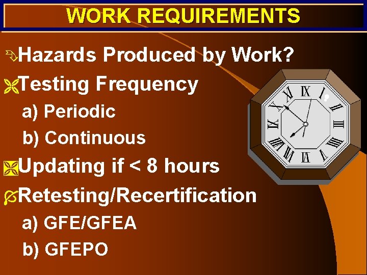 WORK REQUIREMENTS ÊHazards Produced by Work? ËTesting Frequency a) Periodic b) Continuous ÌUpdating if WORK REQUIREMENTS ÊHazards Produced by Work? ËTesting Frequency a) Periodic b) Continuous ÌUpdating if