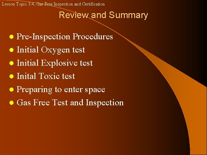 Lesson Topic 3. 4, Gas Free Inspection and Certification Review and Summary Pre-Inspection Procedures Lesson Topic 3. 4, Gas Free Inspection and Certification Review and Summary Pre-Inspection Procedures