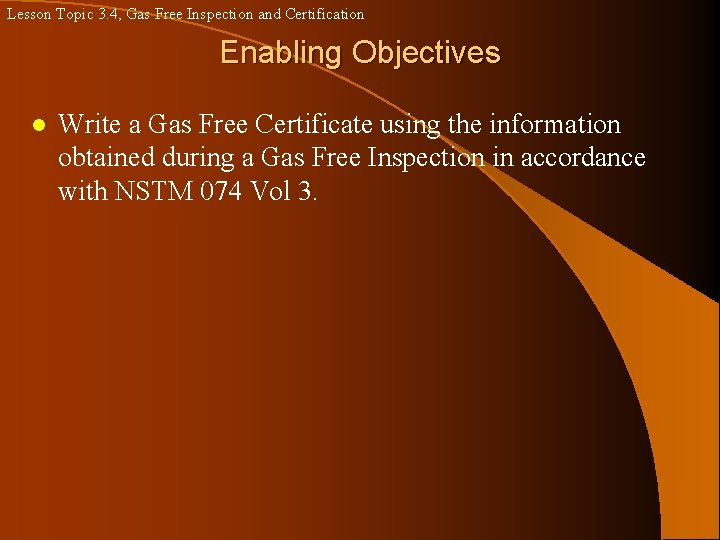 Lesson Topic 3. 4, Gas Free Inspection and Certification Enabling Objectives l Write a Lesson Topic 3. 4, Gas Free Inspection and Certification Enabling Objectives l Write a