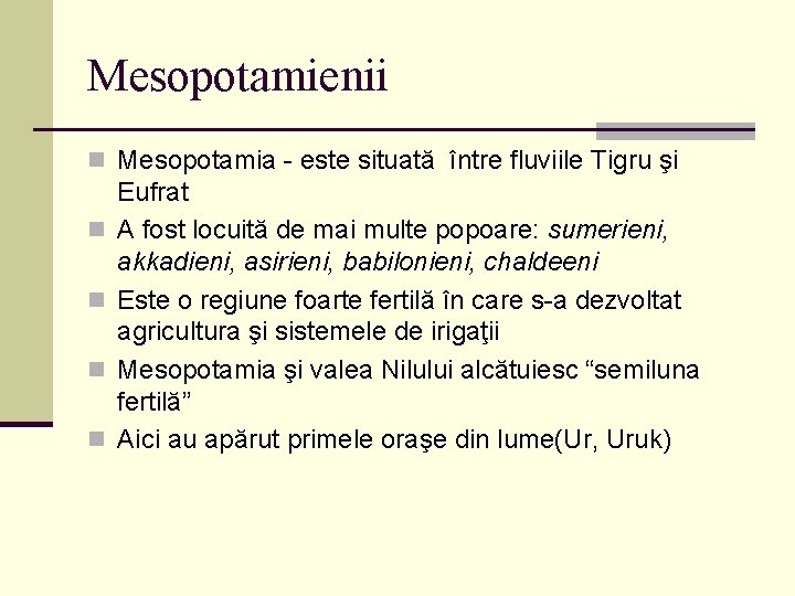 Mesopotamienii n Mesopotamia - este situată între fluviile Tigru şi n n Eufrat A