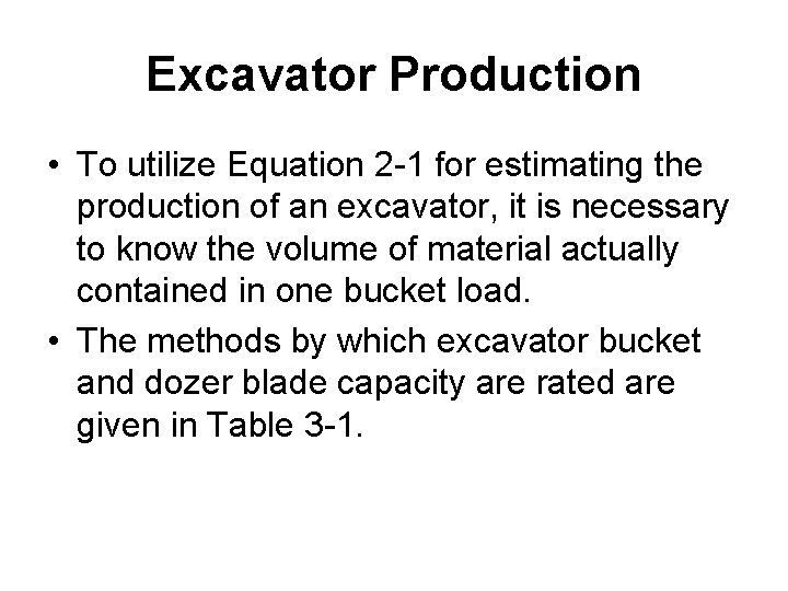 Excavator Production • To utilize Equation 2 -1 for estimating the production of an