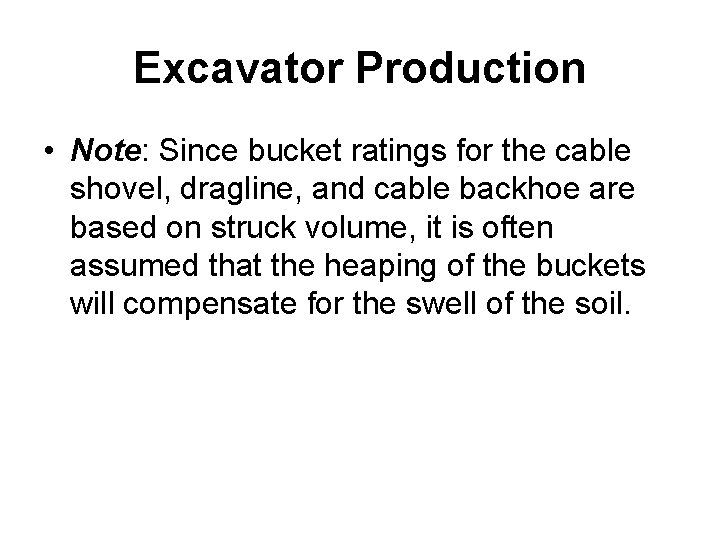 Excavator Production • Note: Since bucket ratings for the cable shovel, dragline, and cable