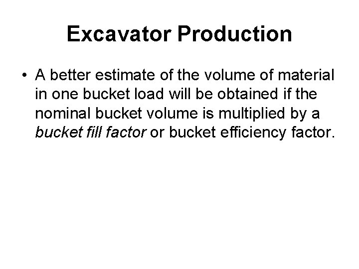 Excavator Production • A better estimate of the volume of material in one bucket