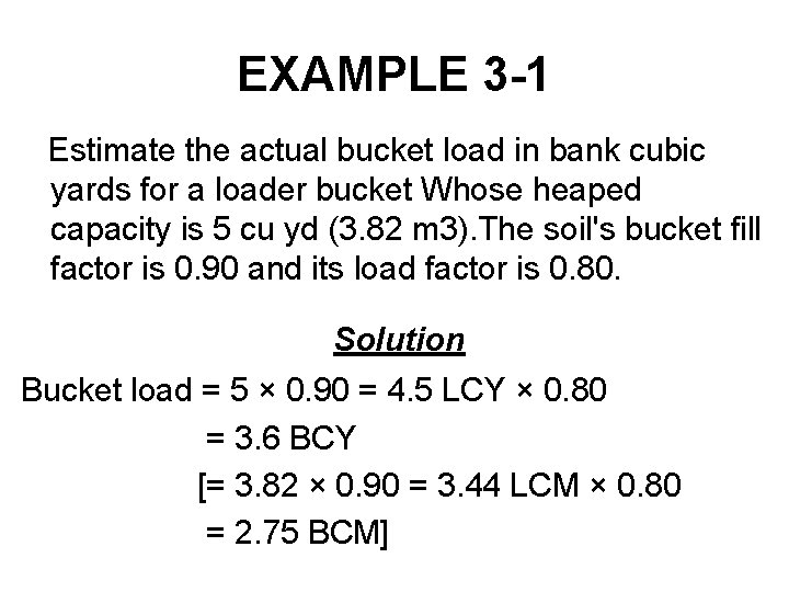 EXAMPLE 3 -1 Estimate the actual bucket load in bank cubic yards for a