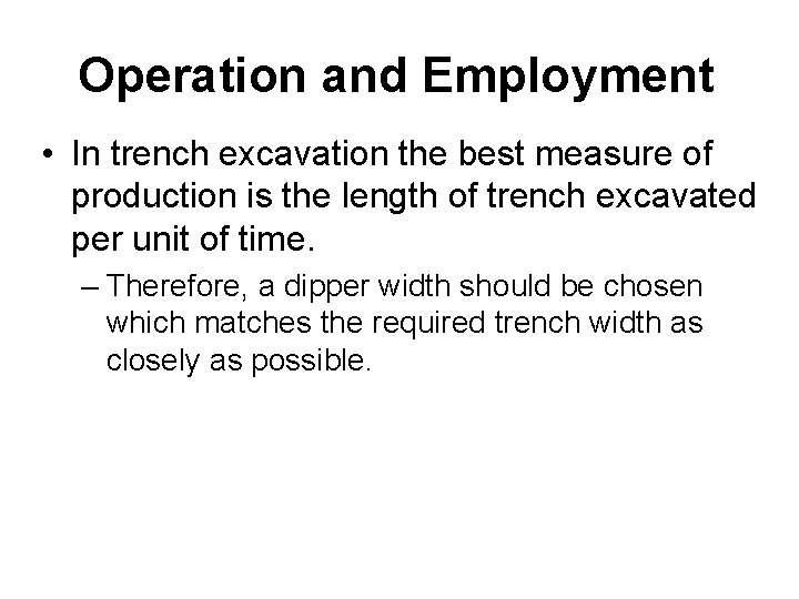 Operation and Employment • In trench excavation the best measure of production is the