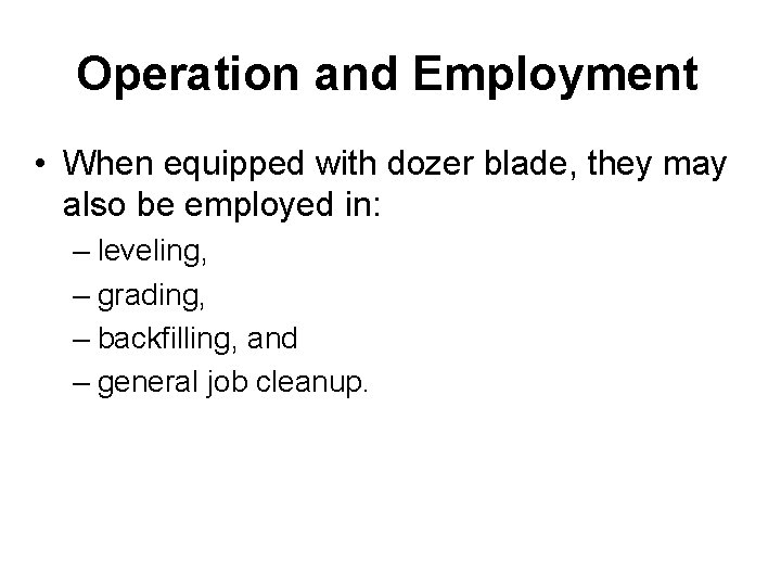 Operation and Employment • When equipped with dozer blade, they may also be employed