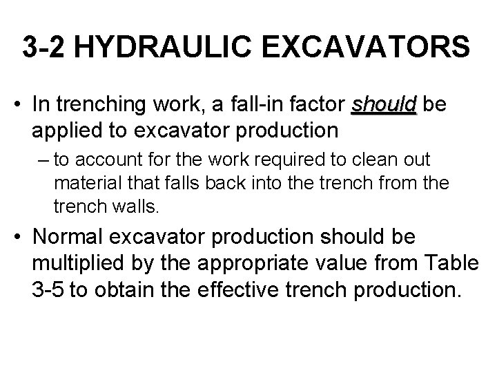 3 -2 HYDRAULIC EXCAVATORS • In trenching work, a fall-in factor should be applied