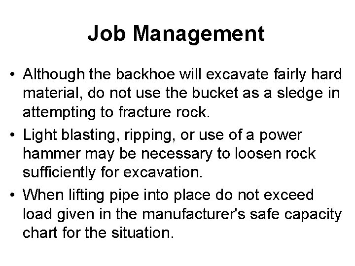 Job Management • Although the backhoe will excavate fairly hard material, do not use