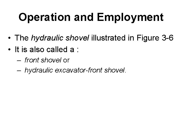 Operation and Employment • The hydraulic shovel illustrated in Figure 3 -6 • It