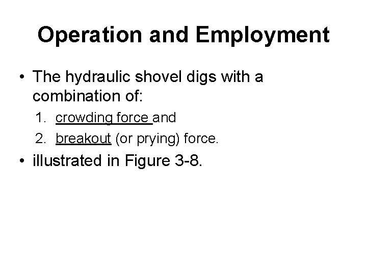 Operation and Employment • The hydraulic shovel digs with a combination of: 1. crowding