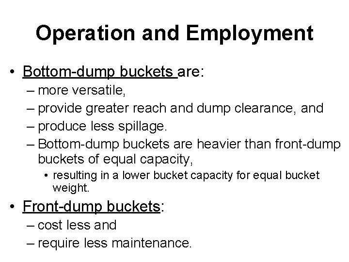 Operation and Employment • Bottom-dump buckets are: – more versatile, – provide greater reach