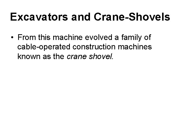 Excavators and Crane-Shovels • From this machine evolved a family of cable-operated construction machines