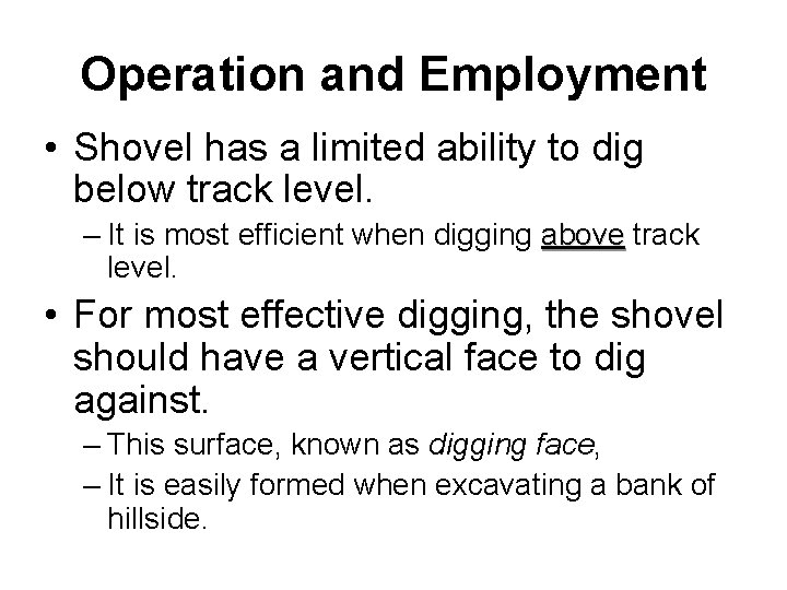 Operation and Employment • Shovel has a limited ability to dig below track level.
