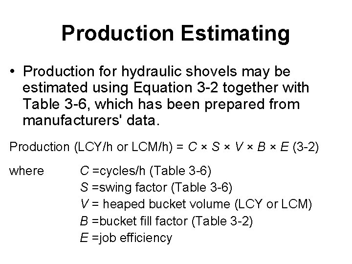 Production Estimating • Production for hydraulic shovels may be estimated using Equation 3 -2