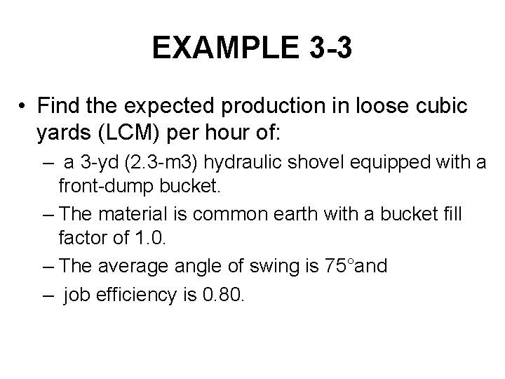 EXAMPLE 3 -3 • Find the expected production in loose cubic yards (LCM) per