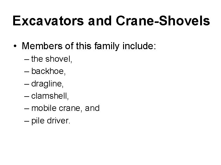 Excavators and Crane-Shovels • Members of this family include: – the shovel, – backhoe,