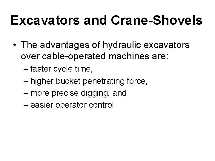 Excavators and Crane-Shovels • The advantages of hydraulic excavators over cable-operated machines are: –