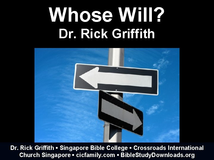 Whose Will? Dr. Rick Griffith • Singapore Bible College • Crossroads International Church Singapore