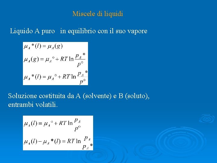 Miscele di liquidi Liquido A puro in equilibrio con il suo vapore Soluzione costituita