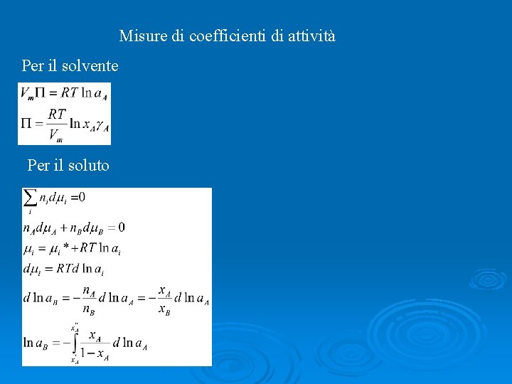 Misure di coefficienti di attività Per il solvente Per il soluto 