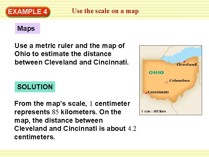 EXAMPLE 4 Use the scale on a map Maps Use a metric ruler and