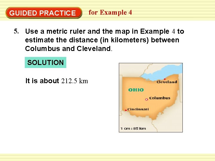Use the on a 4 map EXAMPLE 4 for scale Example GUIDED PRACTICE 5.