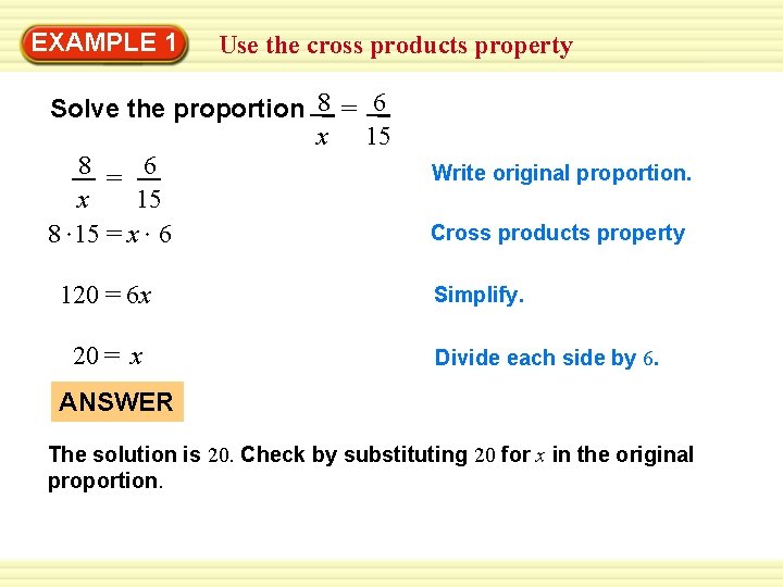 EXAMPLE 1 Use the cross products property Solve the proportion 8 = 6 x