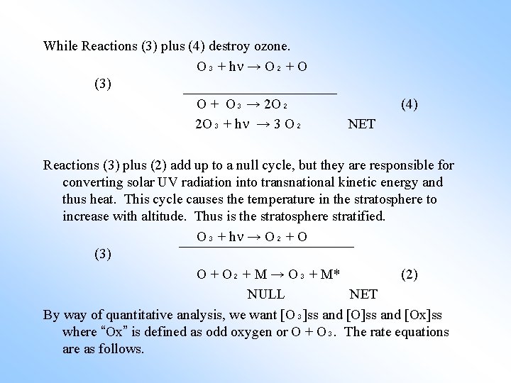 While Reactions (3) plus (4) destroy ozone. O₃ + h → O₂ + O