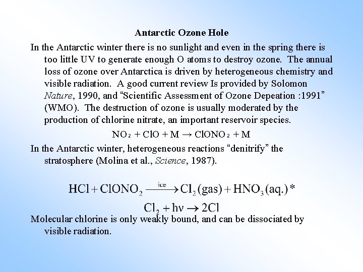 Antarctic Ozone Hole In the Antarctic winter there is no sunlight and even in