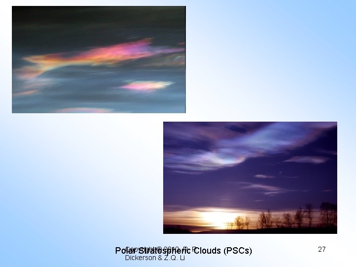Copyright © 2010 R. R. Polar Stratospheric Clouds (PSCs) Dickerson & Z. Q. Li
