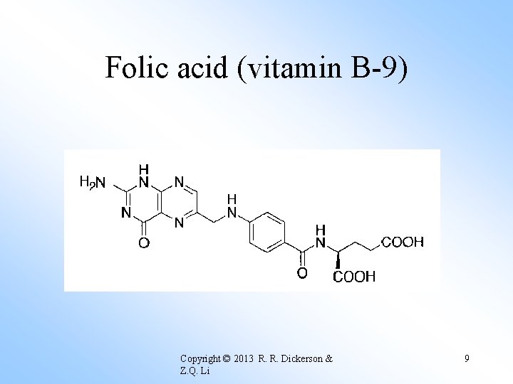 Folic acid (vitamin B-9) Copyright © 2013 R. R. Dickerson & Z. Q. Li
