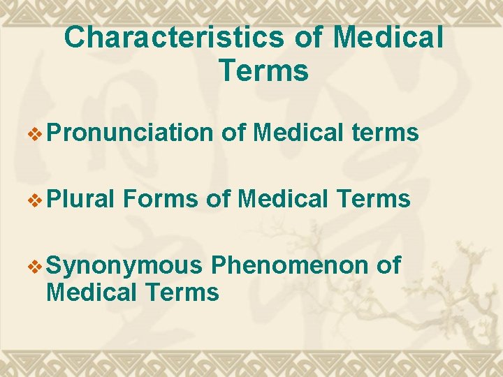 Characteristics of Medical Terms v Pronunciation of Medical terms v Plural Forms of Medical