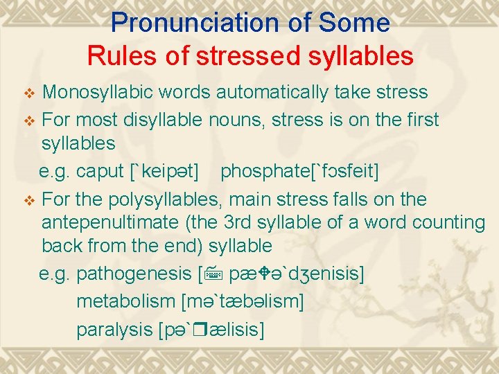 Pronunciation of Some Rules of stressed syllables Monosyllabic words automatically take stress v For