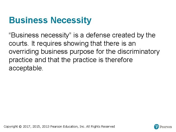 Business Necessity “Business necessity” is a defense created by the courts. It requires showing