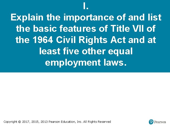 I. Explain the importance of and list the basic features of Title VII of