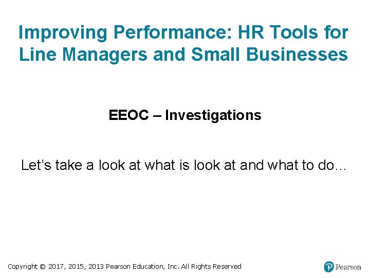 Improving Performance: HR Tools for Line Managers and Small Businesses EEOC – Investigations Let’s