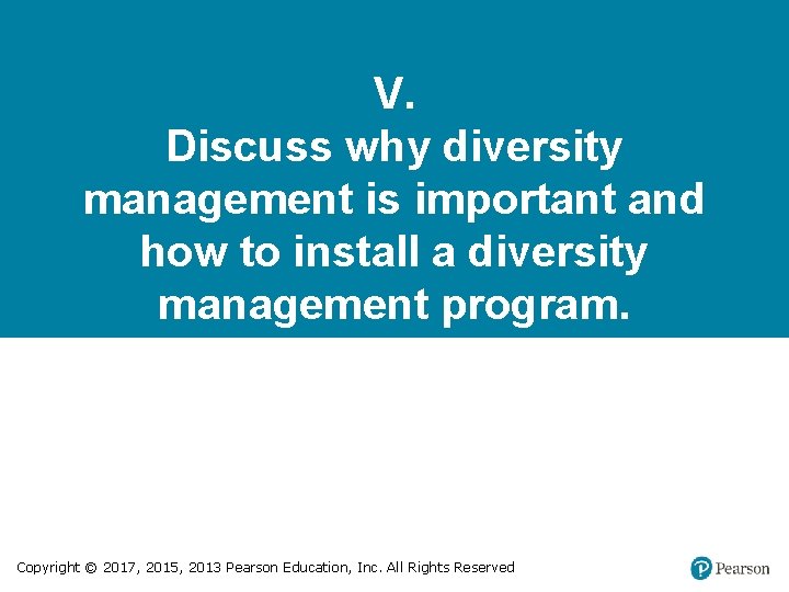 V. Discuss why diversity management is important and how to install a diversity management