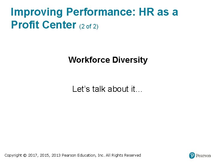 Improving Performance: HR as a Profit Center (2 of 2) Workforce Diversity Let’s talk